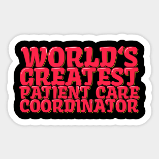 World's Greatest Patient Care Coordinator Sticker